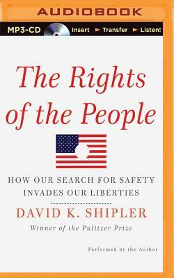 The Rights of the People: How Our Search for Safety Invades Our Liberties by David K. Shipler