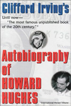 AUTOBIOGRAPHY OF HOWARD HUGHES: Confessions of an Unhappy Billionaire by Clifford Irving