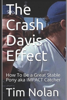 The Crash Davis Effect: How To Be a Great Stable Pony aka IMPACT Catcher by Tim Nolan