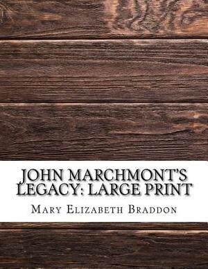 John Marchmont's Legacy: Large Print by Mary Elizabeth Braddon