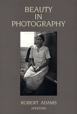 Robert Adams: Beauty in Photography: Essays in Defense of Traditional Values by Robert Adams