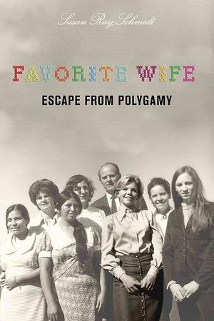 Favorite Wife: Escape From Polygamy by Schmidt, Susan (2009) Paperback by Susan Ray Schmidt