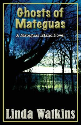 Ghosts of Mateguas: A Mateguas Island Novel by Linda Watkins