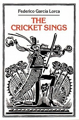The Cricket Sings: PoemsSongs for Children by Maria Horvath, Will Kirkland, Federico García Lorca