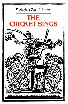 The Cricket Sings: PoemsSongs for Children by Will Kirkland, Maria Horvath, Federico García Lorca