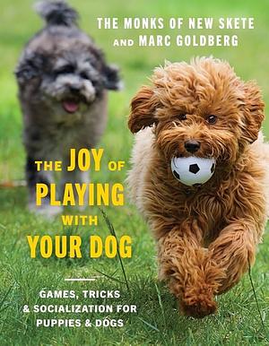 The Joy of Playing with Your Dog by Monks of New Skete, Marc Goldberg