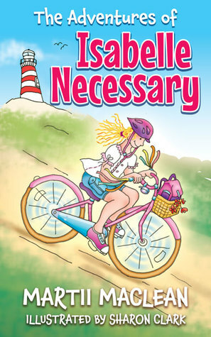 The Adventures of Isabelle Necessary by Martii Maclean