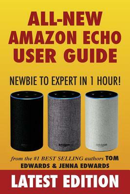 Amazon Echo User Guide: Newbie to Expert in 1 Hour! by Tom Edwards