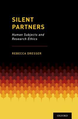 Silent Partners: Human Subjects and Research Ethics by Rebecca Dresser