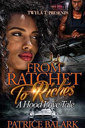 From Ratchet to Riches by Patrice Balark, Patrice Balark