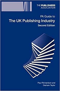 Pa Guide to the UK Publishing Industry 3rd Edition by Graham Taylor, Paul Richardson