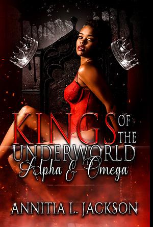 Kings of the Underworld: Alpha & Omega by Annitia L. Jackson