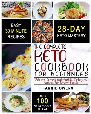 Keto Diet: The Complete Keto Cookbook For Beginners Delicious, Simple and Healthy Ketogenic Recipes For Smart People by Annie Owens