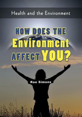 How Does the Environment Affect You? by Rae Simons