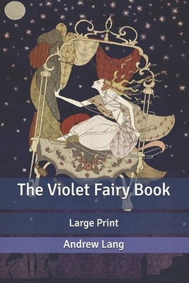 The Violet Fairy Book: Large Print by Andrew Lang