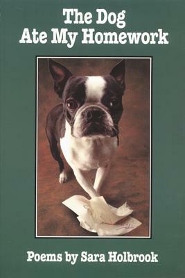 The Dog Ate My Homework by Sara Holbrook