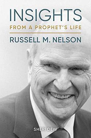 Insights from a Prophet's Life: Russell M. Nelson by Sheri Dew