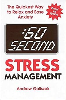 60 Second Stress Management: The Quickest Way to Relax and Ease Anxiety by Andrew Goliszek