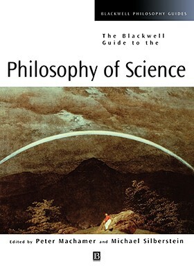 Blackwell Guide to Philosophy of Science by 