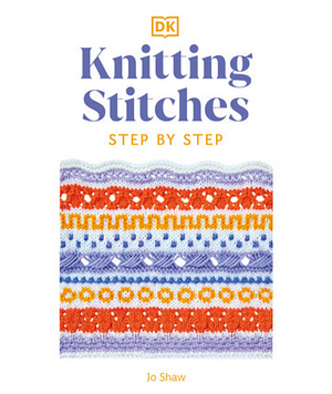 Knitting Stitches Step-By-Step: More Than 150 Essential Stitches to Knit, Purl, and Perfect by Jo Shaw