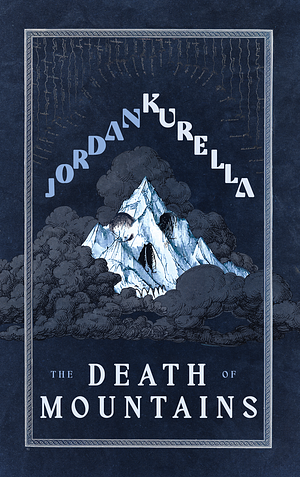 The Death of Mountains  by Jordan Kurella