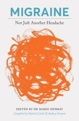 Migraine: Not Just Another Headache by Audrey Craven, Patrick Little