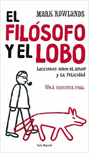 El filósofo y el lobo: lecciones sobre el amor y la felicidad by Mark Rowlands