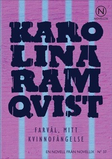 Farväl, mitt kvinnofängelse by Karolina Ramqvist