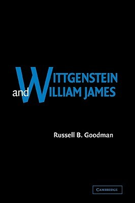 Wittgenstein and William James by Russell B. Goodman