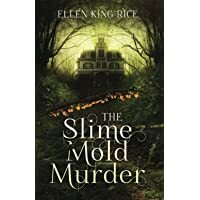 The Slime Mold Murder: An ecological thriller set in the dark woods of the Pacific Northwest by Ellen King Rice
