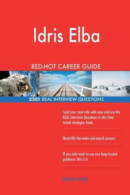 Idris Elba RED-HOT Career Guide; 2501 REAL Interview Questions by Twisted Classics