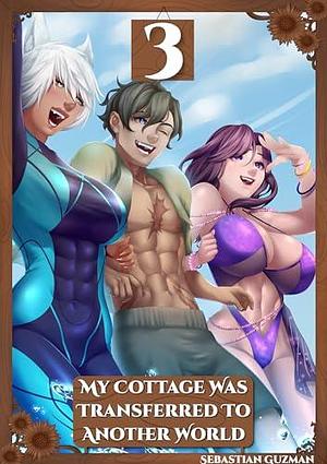 My Cottage Was Transferred To Another World Volume 3 (Light Novel): A Slow Life In Another World Light Novel by Sebastian Guzman, Sebastian Guzman