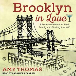 Brooklyn in Love: A Delicious Memoir of Food, Family, and Finding Yourself by Amy Thomas