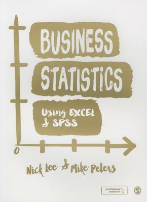 Business Statistics Using Excel and SPSS by Mike Peters, Nick Lee