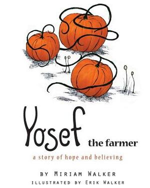 Yosef the farmer: a story of hope and believing by Miriam G. Walker