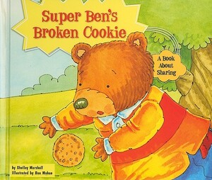 Super Ben's Broken Cookie: A Book about Sharing by Shelley Marshall