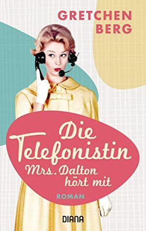 Die Telefonistin – Mrs. Dalton hört mit by Janine Malz, Gretchen Berg