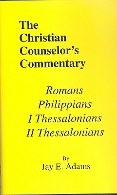 Romans, I & II Thessalonians, and Philippians by Jay E. Adams