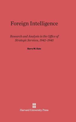 Foreign Intelligence by Barry M. Katz