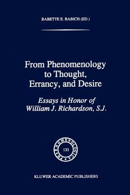 From Phenomenology to Thought, Errancy, and Desire: Essays in Honor of William J. Richardson, S.J. by 