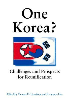 One Korea? Challenges/Prospects by Thomas H. Henriksen, Kyongsoo Lho