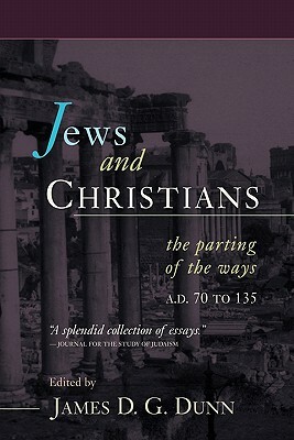 Jews and Christians: The Parting of the Ways, A.D. 70 to 135 by James D. G. Dunn