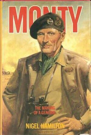 Monty: The Making of a General: 1887-1942 by Nigel Hamilton