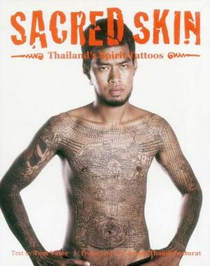 Sacred Skin: Thailand's Spirit Tattoos by Aroon Thaewchatturat, Tom Vater