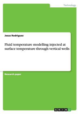 Fluid temperature modelling injected at surface temperature through vertical wells by Jesus Rodriguez