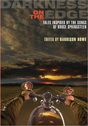 Darkness on the Edge: Tales Inspired by the Songs of Bruce Springsteen by Elizabeth Massie, Sarah Langan, Michael A. Arnzen, Lorne Dixon, Guy Adams, Kurt Dinan, Tom Piccirilli, Lawrence C. Connolly, Harrison Howe, Gary A. Braunbeck, Lee Thomas