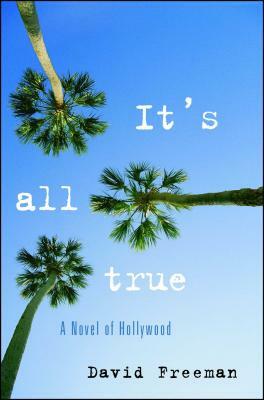 It's All True: A Novel of Hollywood by David Freeman