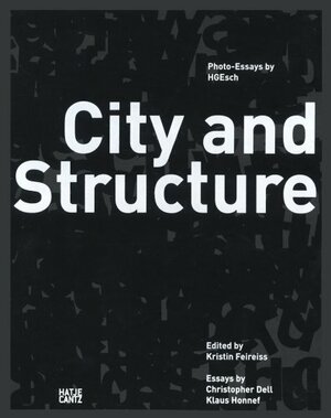 H.G. Esch: City and Structure: Photoessays by H.G. Esch by Kristin Feireiss, Klaus Honnef, H.G. Esch, Christopher Dell