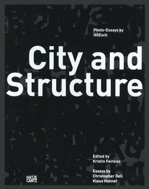 H.G. Esch: City and Structure: Photoessays by H.G. Esch by Kristin Feireiss, Christopher Dell, H.G. Esch, Klaus Honnef