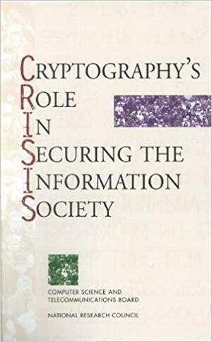 Cryptography's Role in Securing the Information Society by Kenneth W. Dam